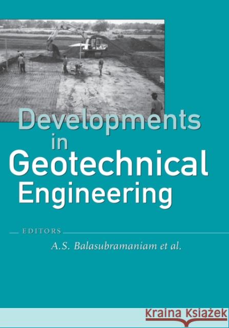 Developments in Geotechnical Engineering: From Harvard to New Delhi 1936-1994: From Harvard to New Delhi 1936-1994 Balasubramaniam, A. S. 9789054105220 Taylor & Francis