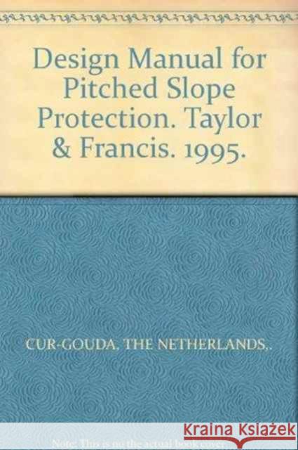 Design Manual for Pitched Slope Protection: Cur-Reports 155 Cur-Gouda the Netherlands 9789054106067