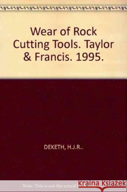 Wear of Rock Cutting Tools : Laboratory Experiments on the Abrasivity of Rock H.J.R. Deketh H.J.R. Deketh  9789054106203 Taylor & Francis