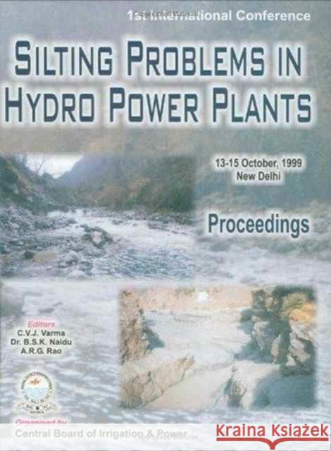 Silting Problems in Hydro Power Plants : Proceedings of the First International Conference, New Delhi, India, 13-15th October 1999 C.V.J. Varma B.S.K. Naidu A.R.G. Rao 9789054107996 Taylor & Francis