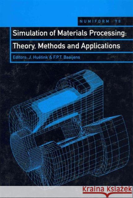 Simulation of Materials Processing: Theory, Methods and Applications: Proceedings of the Sixth International Conference, Numiform'98, Enschede, Nether Huetink, J. 9789054109709 Taylor & Francis