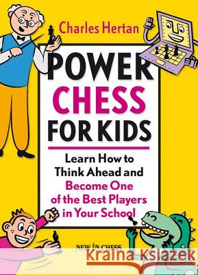 Power Chess for Kids: Learn How to Think Ahead and Become One of the Best Players in Your School Charles Hertan 9789056913304 New in Chess