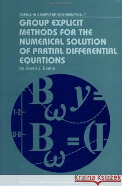 Group Explicit Methods for the Numerical Solution of Partial Differential Equations David J. Evans Evans J. Evans 9789056990190 CRC Press