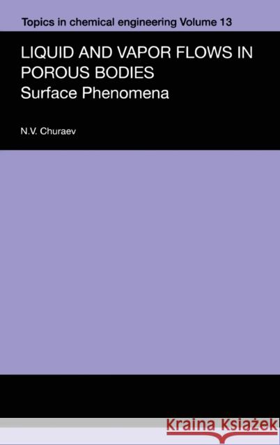 Liquid and Vapour Flows in Porous Bodies: Surface Phenomena Churaev, N. V. 9789056991494 Taylor & Francis