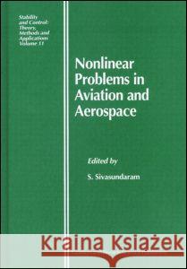 Nonlinear Problems in Aviation and Aerospace S. Sivasundaram Sivasundaram Sivasundaram S. Sivasundaram 9789056992224 CRC Press