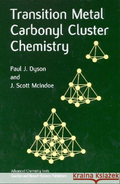 Transition Metal Carbonyl Cluster Chemistry Paul J. Dyson J. Scott McIndoe Paul J. Dyson 9789056992897 Taylor & Francis