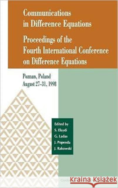 Communications in Difference Equations : Proceedings of the Fourth International Conference on Difference Equations Saber Elaydi Jerry Popenda Jerry Rakowski 9789056996888 Taylor & Francis