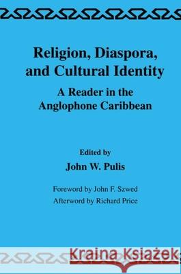 Religion, Diaspora and Cultural Identity: A Reader in the Anglophone Caribbean J.W. Pulis J.W. Pulis  9789057005459 Taylor & Francis