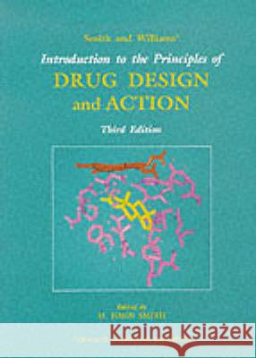 Smith and Williams' Introduction to the Principles of Drug Design and Action H. John Smith   9789057022050 Taylor & Francis