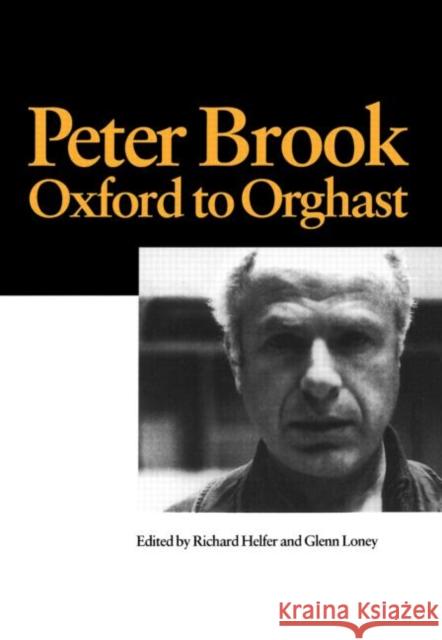 Peter Brook: Oxford to Orghast R. Helfer G. Loney R. Helfer 9789057022081 Taylor & Francis
