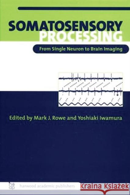 Somatosensory Processing: From Single Neuron to Brain Imaging Rowe, Mark 9789057023842
