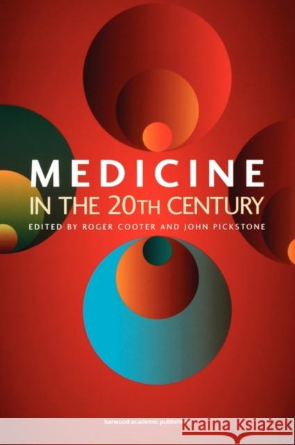 Medicine in the Twentieth Century Roger Cooter John V. Pickstone 9789057024795 Martin Dunitz