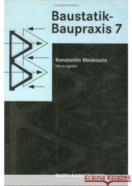 Baustatik - Baupraxis 7: Berichte Der 7.Konferenz Über Baustatik - Baupraxis 7, Aachen, Deutschland, 18.-19.März 1999 Meskouris, K. 9789058090447 Taylor & Francis