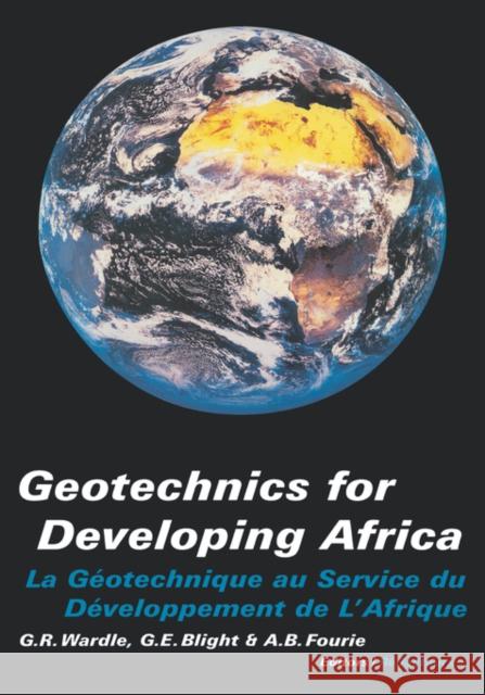 Geotechnics for Developing Africa: Proceedings of the 12th Regional Conference for Africa on Soil Mechanics and Geotechnical Engineering, Durban, Sout Wardle, G. R. 9789058090829 Taylor & Francis