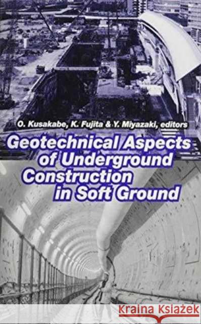 Geotechnical Aspects of Underground Construction in Soft Ground O. Kusakabe K. Fukita Y. Miyazaki 9789058091062 Taylor & Francis