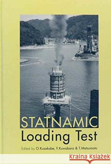 Statnamic Loading Test: Proceedings of the 2nd International Statnamic Seminar, Tokyo, Japan, 28-30 October 1998 Kusakabe, O. 9789058091314 Taylor & Francis