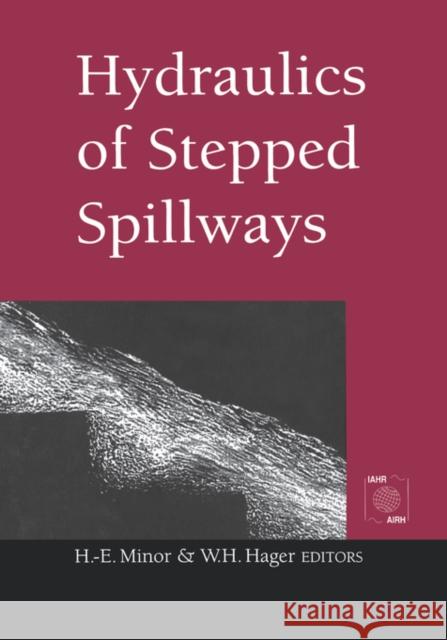Hydraulics of Stepped Spillways : Proceedings of the International Workshop on Hydraulics of Stepped Spillways, Zurich, Switzerland, 22-24 March 2000 H.-E. Minor W.H. Hager H.-E. Minor 9789058091352 Taylor & Francis