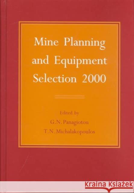 Mine Planning and Equipment Selection 2000 T.N. Michalakopoulos G.N. Panagiotou T.N. Michalakopoulos 9789058091789 Taylor & Francis