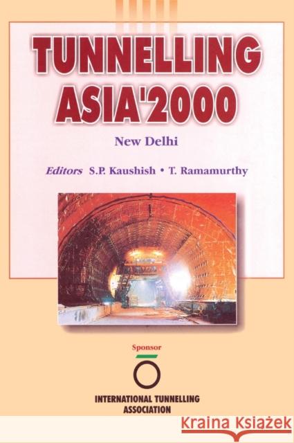 Tunnelling Asia 2000: Proceedings New Delhi 2000 S.P. Kaushish T. Ramamurthy S.P. Kaushish 9789058092281 Taylor & Francis