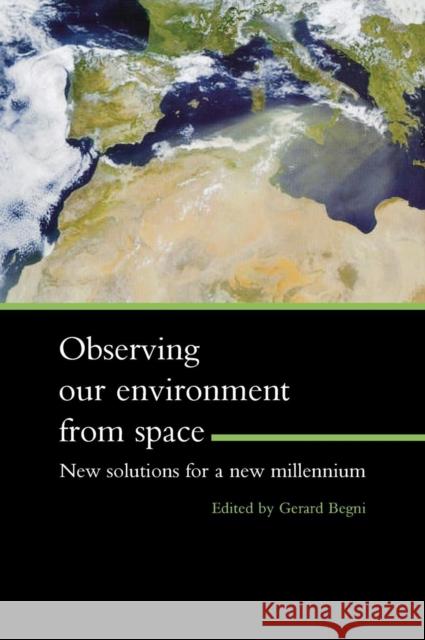 Observing Our Environment from Space - New Solutions for a New Millennium: Proceedings of the 21st Earsel Symposium, Paris, France, 14-16 May 2001 Begni, Gerard 9789058092540 Taylor & Francis