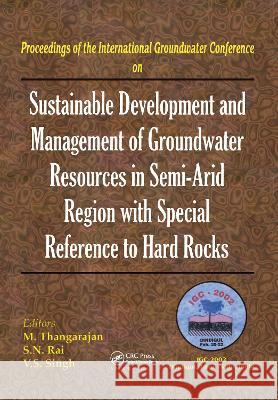 Sustainable Development and Management of Groundwater Resources in Semi-Arid Regions with Special Reference to Hard Rocks: Proceedings of the Internat Thangarajan, M. 9789058092632 Taylor & Francis