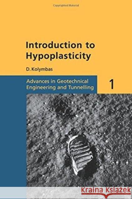 Introduction to Hypoplasticity : Advances in Geotechnical Engineering and Tunnelling 1 D. Kolymbas D. Kolymbas  9789058093059 Taylor & Francis