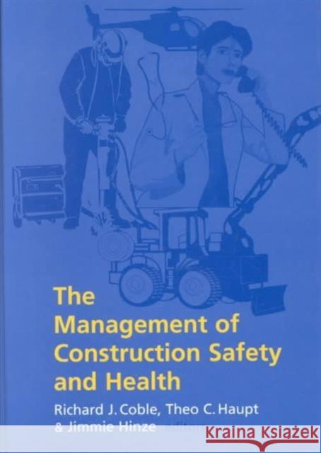 The Management of Construction Safety and Health R.J. Coble Haupt T.C. J. Hinze 9789058093288 Taylor & Francis