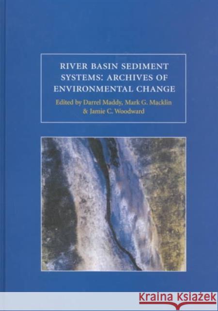 River Basin Sediment Systems - Archives of Environmental Change D. Maddy M.G. Macklin J.C. Woodward 9789058093424 Taylor & Francis