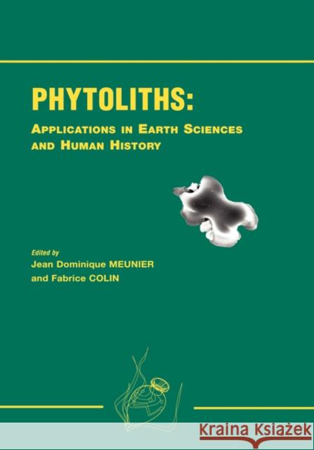 Phytoliths - Applications in Earth Science and Human History Jean Dominique Meunier Fabrice Colin Jean Dominique Meunier 9789058093455