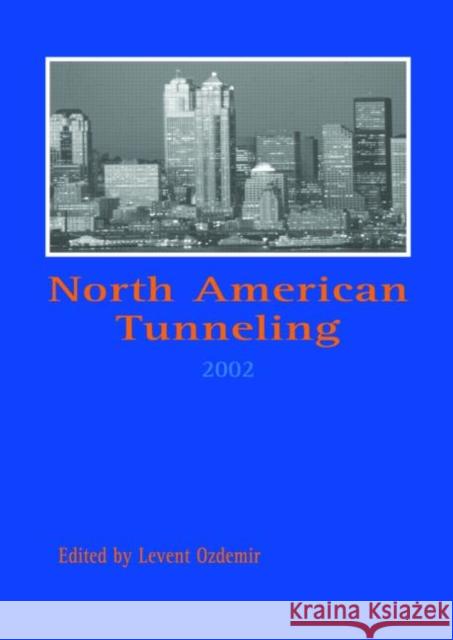 North American Tunneling 2002: Proceedings of the Nat Conference, Seattle, 18-22 May 2002 Ozdemir, Levent 9789058093769 Taylor & Francis