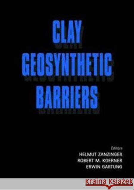 Clay Geosynthetic Barriers H. Zanziger R.M. Koerner E. Gartung 9789058093806 Taylor & Francis