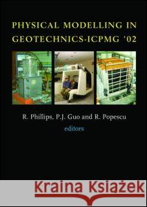Physical Modelling in Geotechnics: Proceedings of the International Conference Icpgm '02, St John's, Newfoundland, Canada. 10-12 July 2002 Guo, P. 9789058093899 Taylor & Francis
