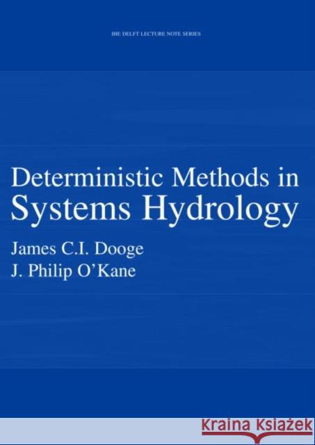 Deterministic Methods in Systems Hydrology: Ihe Delft Lecture Note Series Dooge, James C. I. 9789058093912 Taylor & Francis