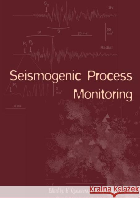 Seismogenic Process Monitoring: Proceedings of a Joint Japan-Poland Symposium on Mining and Experimental Seismology, Kyoto, Japan, November 1999 Ando, M. 9789058095053 Taylor & Francis