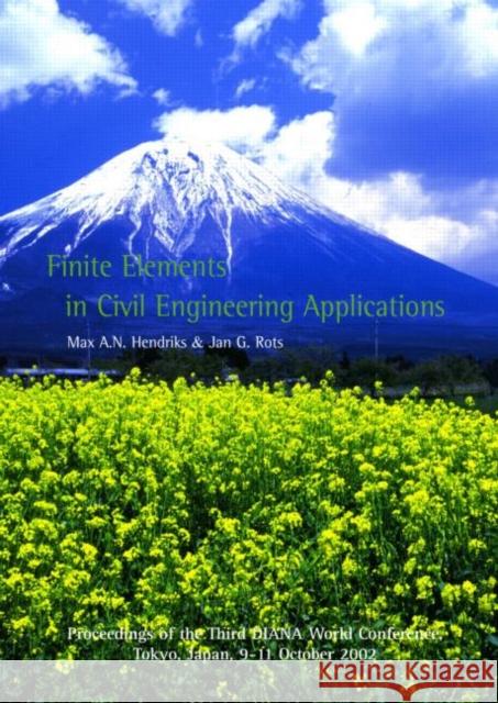Finite Elements in Civil Engineering Applications: Proceedings of the Third Diana World Conference, Tokyo, Japan, 9-11 October 2002 Hendriks, Max A. N. 9789058095305 Taylor & Francis