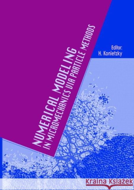 Numerical Modeling in Micromechanics Via Particle Methods: International PFC Symposium, Gelsenkirchen, Germany, 6-8 November 2002 Konietzky, H. 9789058095329 Taylor & Francis