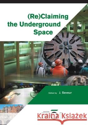 Reclaiming the Underground Space (2 Volume Set): Proceedings of the Ita World Tunneling Congress, Amsterdam 2003. J. Saveur   9789058095428 Taylor & Francis