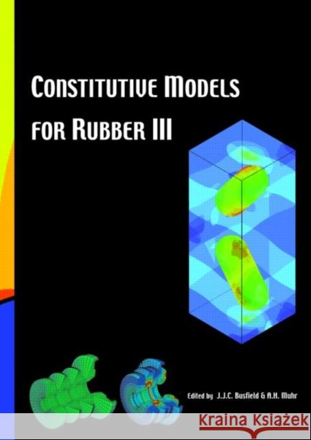 Constitutive Models for Rubber III: Proceedings of the Third European Conference on Constitutive Models for Rubber, London, Uk, 15-17 September 2003 Busfield, J. 9789058095664 Taylor & Francis