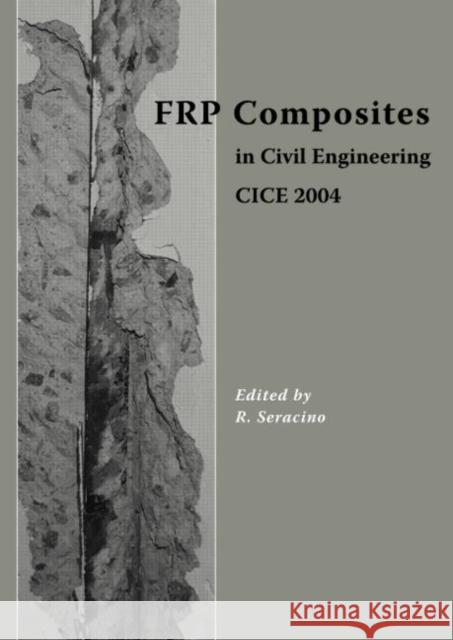Frp Composites in Civil Engineering - Cice 2004: Proceedings of the 2nd International Conference on Frp Composites in Civil Engineering - Cice 2004, 8 Seracino, R. 9789058096388 Taylor & Francis