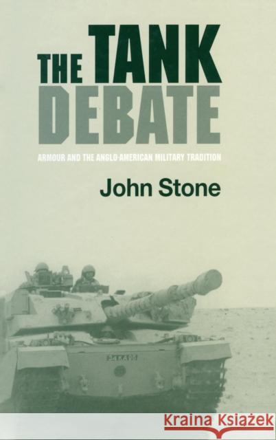 The Tank Debate: Armour and the Anglo-American Military Tradition Stone, John 9789058230454