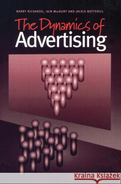 The Dynamics of Advertising Jackie Botterill Iain MacRury Barry Richards 9789058230850 Taylor & Francis