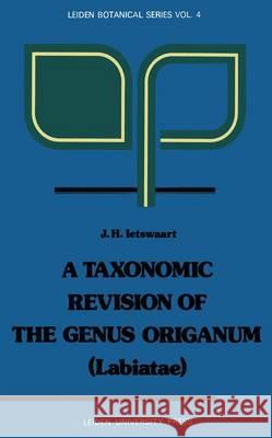 A Taxonomic Revision of the Genus Origanum (Labiatae): (Labiatae) Ietswaart, J. H. 9789060214633 Balogh Scientific Books