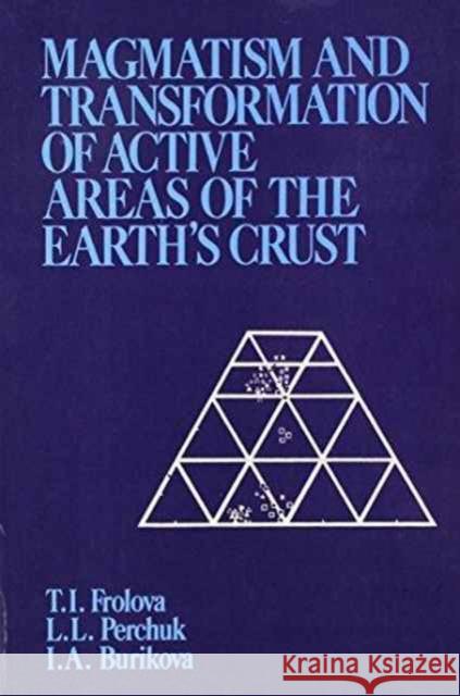 Magmatism and Transformation of Active Areas of the Earth's Crust I.A. Burikova T.I. Frolova L.L. Perchuk 9789061914990 Taylor & Francis