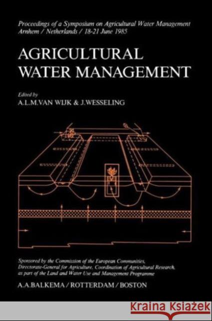 Agricultural Water Management A. L. Van Wijk Wesseling J. A. L. Van Wijk 9789061916390 Taylor & Francis