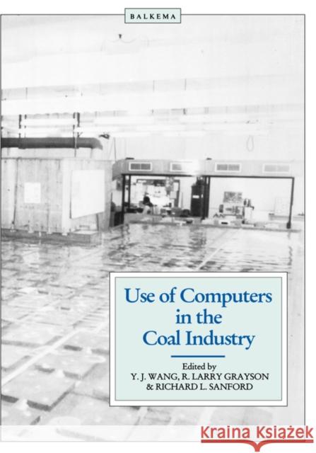 Use of Computers in the Coal Industry 1986 Y.J. Wang Y.J. Wang  9789061916550 Taylor & Francis