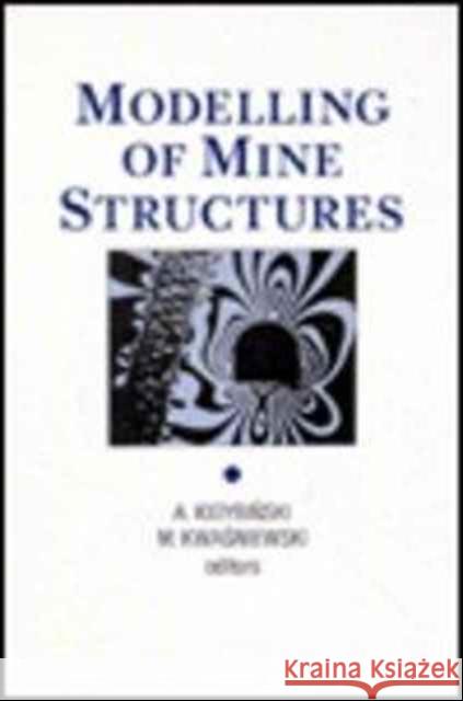 Modelling of Mine Structures: Proceedings of the 10th Plenary Session of the International Bureau of Strata Mechanics, World Mining Congress, Stockh Kidybinski, A. 9789061918479 Taylor & Francis