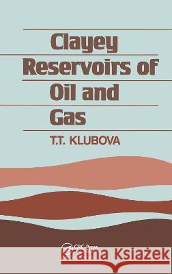 Clayey Reservoirs of Oil and Gas T.T. Klubova T.T. Klubova  9789061919926 Taylor & Francis