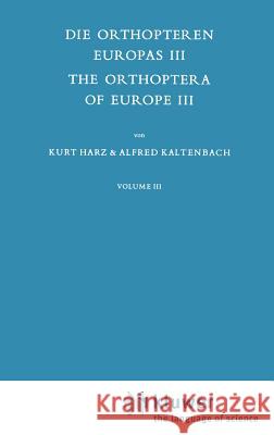 Die Orthopteren Europas III / The Orthoptera of Europe III: Volume III Harz, A. 9789061931225 Kluwer Academic Publishers