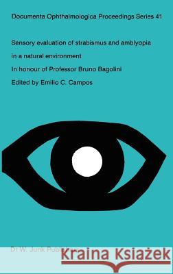 Sensory Evaluation of Strabismus and Amblyopia in a Natural Environment: Volume in Honour of Professor B. Bagolini Campos, Emilio C. 9789061935087 Springer