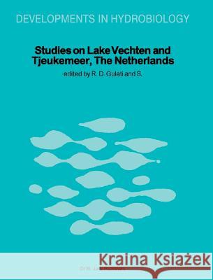 Studies on Lake Vechten and Tjeukemeer, the Netherlands: 25th Anniversary of the Limnological Institute of the Royal Netherlands Academy of Arts and S Gulati, Ramesh D. 9789061937623 Dr. W. Junk